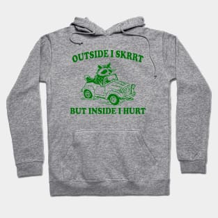 Outside I Skrrt Inside I Hurt, Raccoon T Shirt, Weird T Shirt, Meme T Shirt, Trash Panda T Shirt, Unisex Hoodie